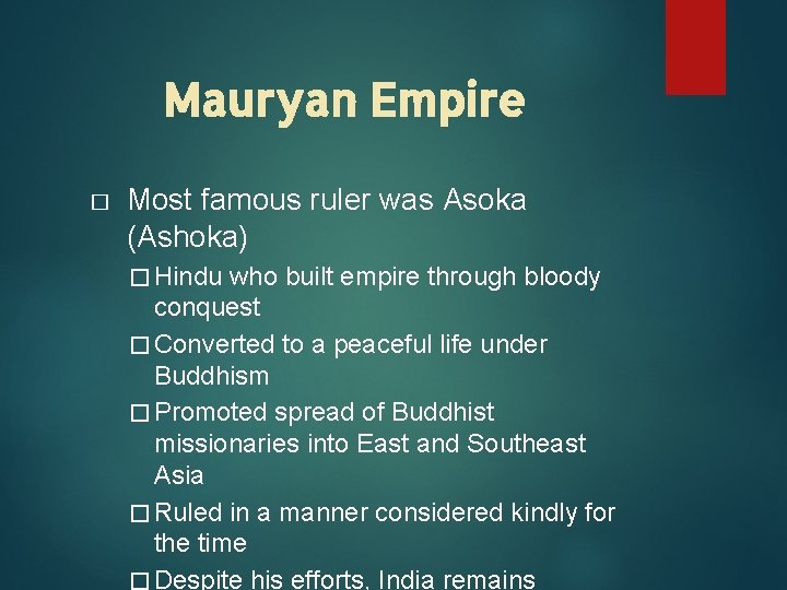 Mauryan Empire � Most famous ruler was Asoka (Ashoka) � Hindu who built empire