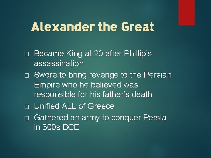 Alexander the Great � � Became King at 20 after Phillip’s assassination Swore to