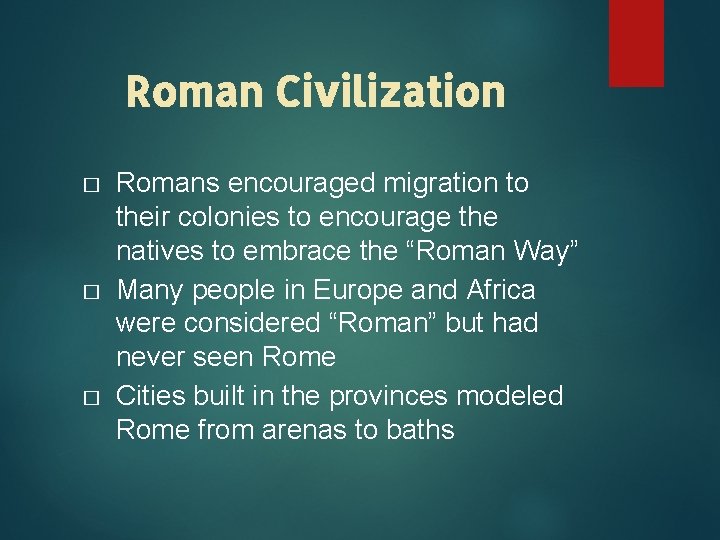 Roman Civilization � � � Romans encouraged migration to their colonies to encourage the