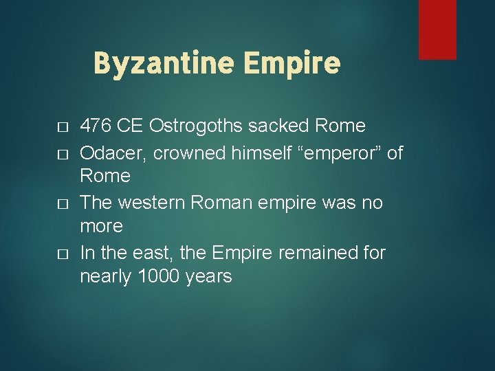 Byzantine Empire � � 476 CE Ostrogoths sacked Rome Odacer, crowned himself “emperor” of