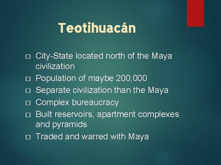 Teotihuacán � � � City-State located north of the Maya civilization Population of maybe