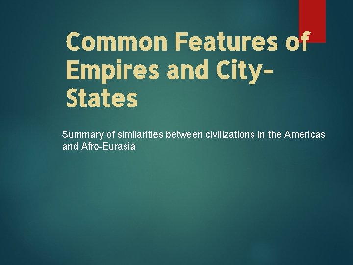 Common Features of Empires and City. States Summary of similarities between civilizations in the