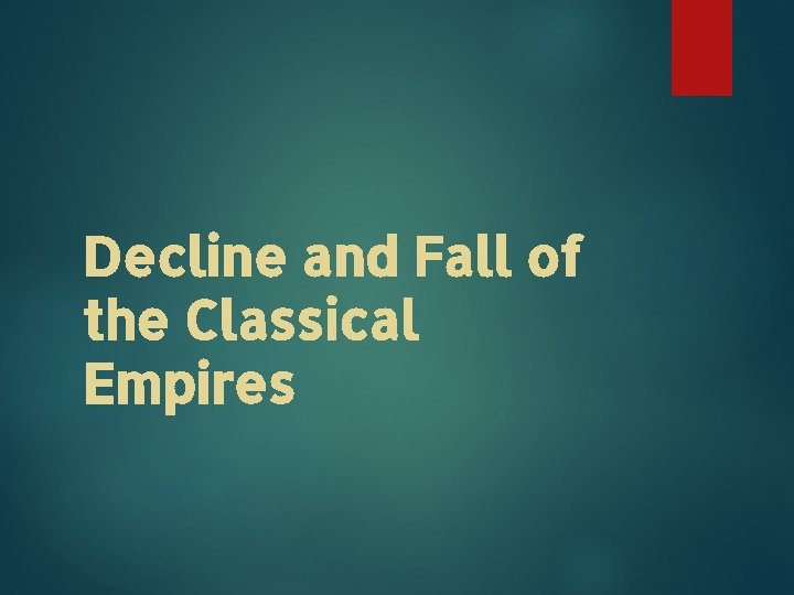 Decline and Fall of the Classical Empires 