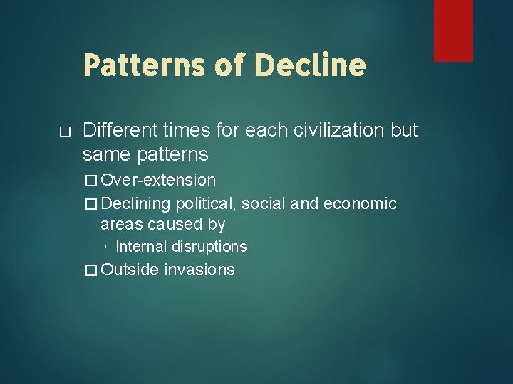 Patterns of Decline � Different times for each civilization but same patterns � Over-extension