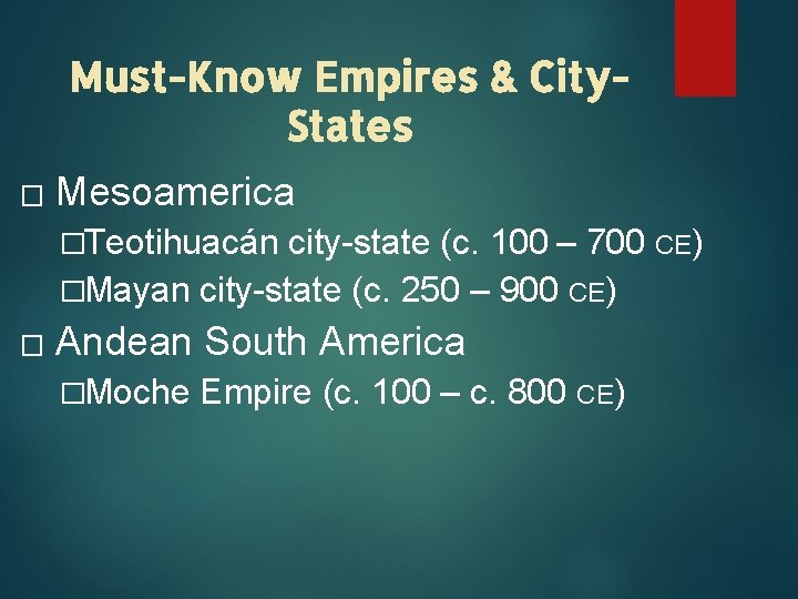 Must-Know Empires & City. States � Mesoamerica �Teotihuacán city-state (c. 100 – 700 CE)