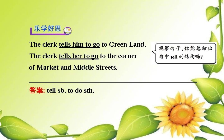 The clerk tells him to go to Green Land. The clerk tells her to
