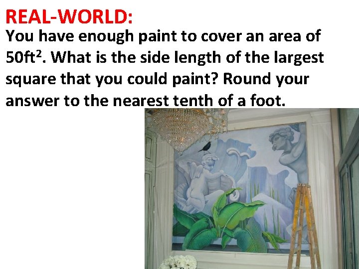 REAL-WORLD: You have enough paint to cover an area of 50 ft 2. What