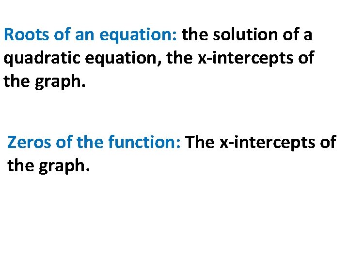 Roots of an equation: the solution of a quadratic equation, the x-intercepts of the