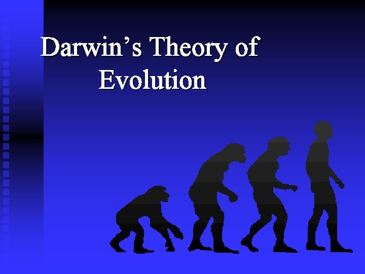 Darwin’s Theory of Evolution Darwin’s Theory of Evolution
