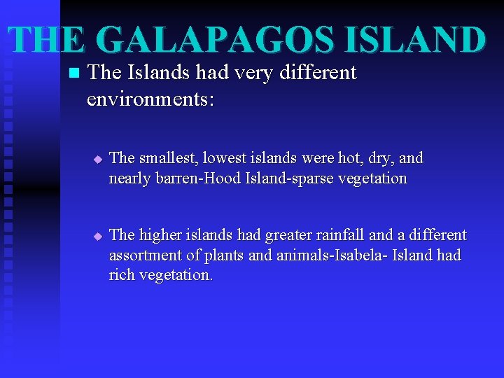 THE GALAPAGOS ISLAND n The Islands had very different environments: u u The smallest, THE GALAPAGOS ISLAND n The Islands had very different environments: u u The smallest,