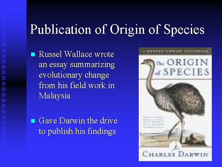 Publication of Origin of Species n Russel Wallace wrote an essay summarizing evolutionary change Publication of Origin of Species n Russel Wallace wrote an essay summarizing evolutionary change