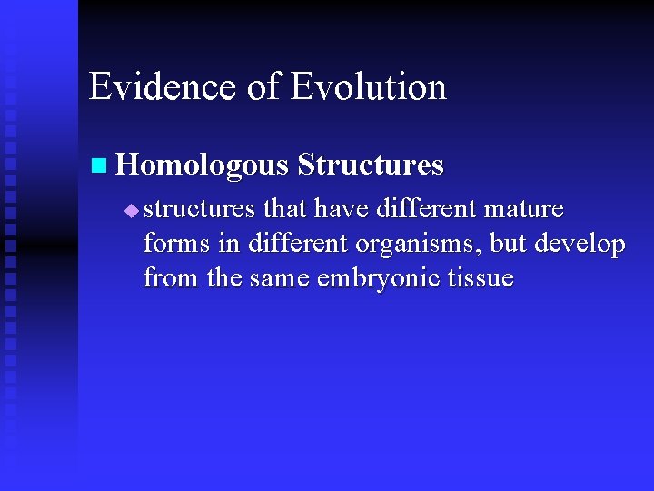Evidence of Evolution n Homologous Structures u structures that have different mature forms in Evidence of Evolution n Homologous Structures u structures that have different mature forms in