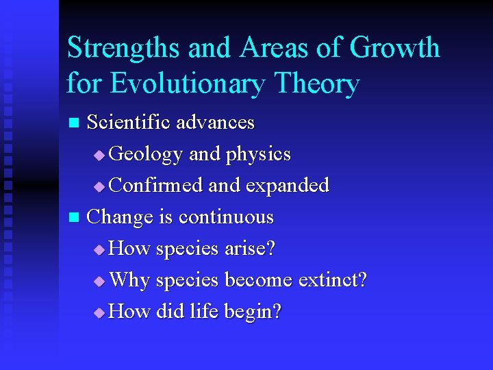 Strengths and Areas of Growth for Evolutionary Theory Scientific advances u Geology and physics Strengths and Areas of Growth for Evolutionary Theory Scientific advances u Geology and physics