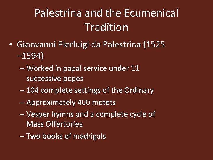 Palestrina and the Ecumenical Tradition • Gionvanni Pierluigi da Palestrina (1525 – 1594) –