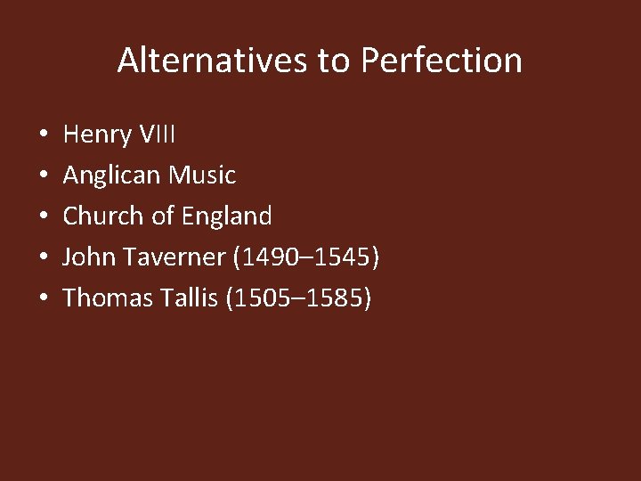 Alternatives to Perfection • • • Henry VIII Anglican Music Church of England John