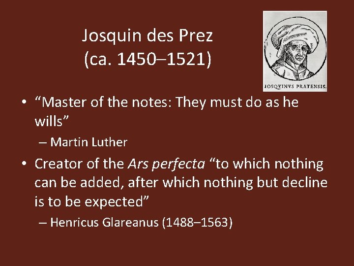 Josquin des Prez (ca. 1450– 1521) • “Master of the notes: They must do