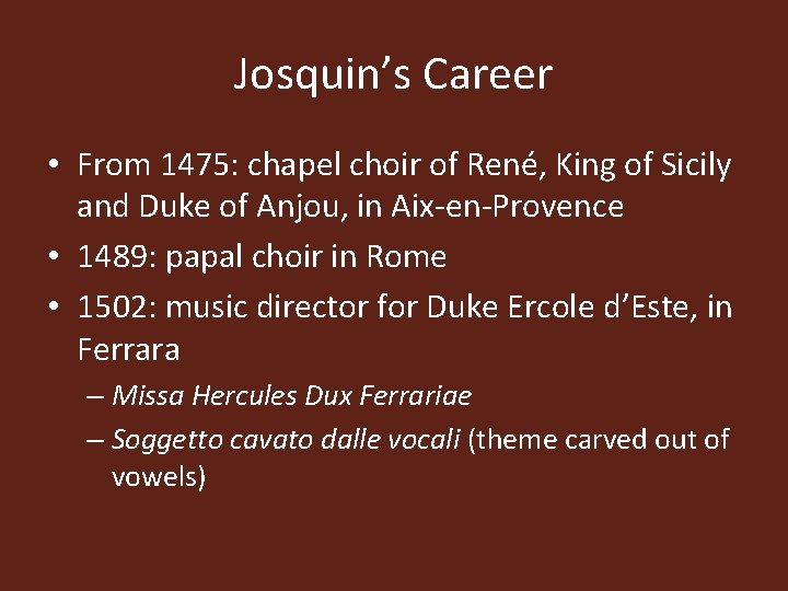 Josquin’s Career • From 1475: chapel choir of René, King of Sicily and Duke