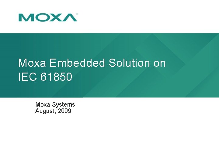 Moxa Embedded Solution on IEC 61850 Moxa Systems August, 2009 