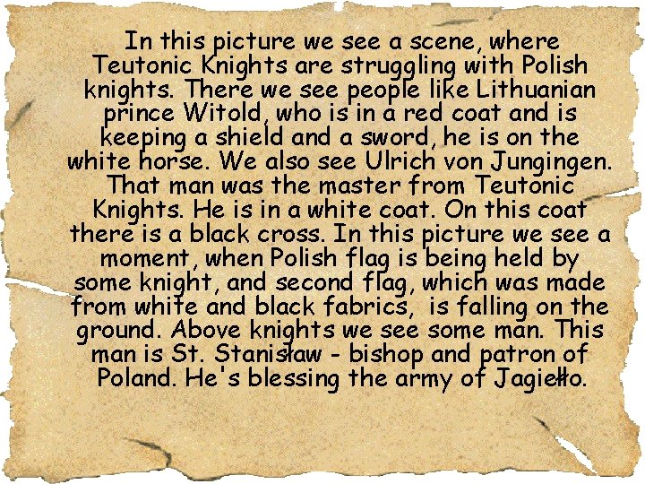 In this picture we see a scene, where Teutonic Knights are struggling with Polish