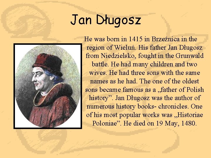 Jan Długosz He was born in 1415 in Brzeźnica in the region of Wieluń.