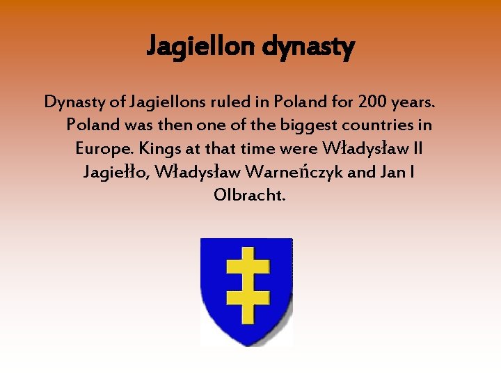 Jagiellon dynasty Dynasty of Jagiellons ruled in Poland for 200 years. Poland was then