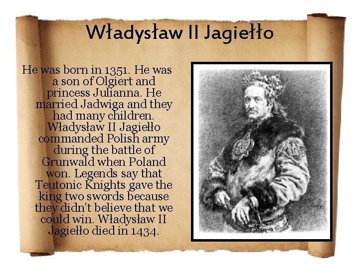 Władysław II Jagiełło He was born in 1351. He was a son of Olgiert