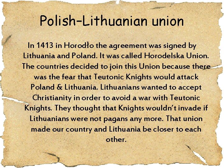 Polish–Lithuanian union In 1413 in Horodło the agreement was signed by Lithuania and Poland.