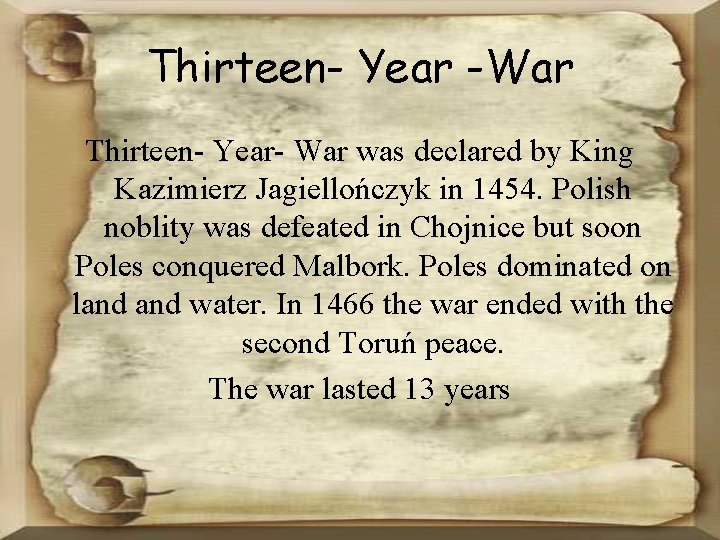 Thirteen- Year -War Thirteen- Year- War was declared by King Kazimierz Jagiellończyk in 1454.
