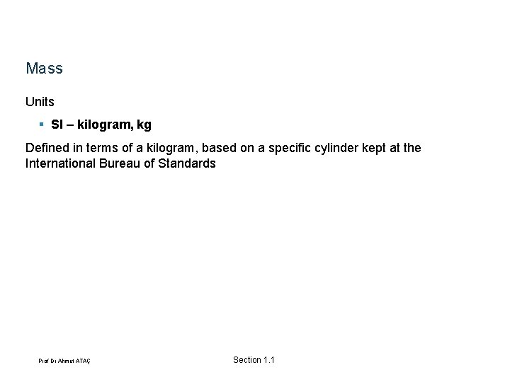 Mass Units § SI – kilogram, kg Defined in terms of a kilogram, based