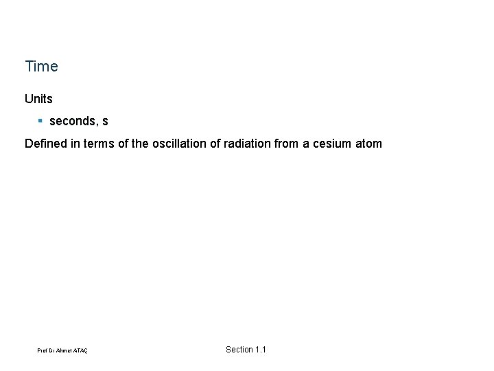 Time Units § seconds, s Defined in terms of the oscillation of radiation from