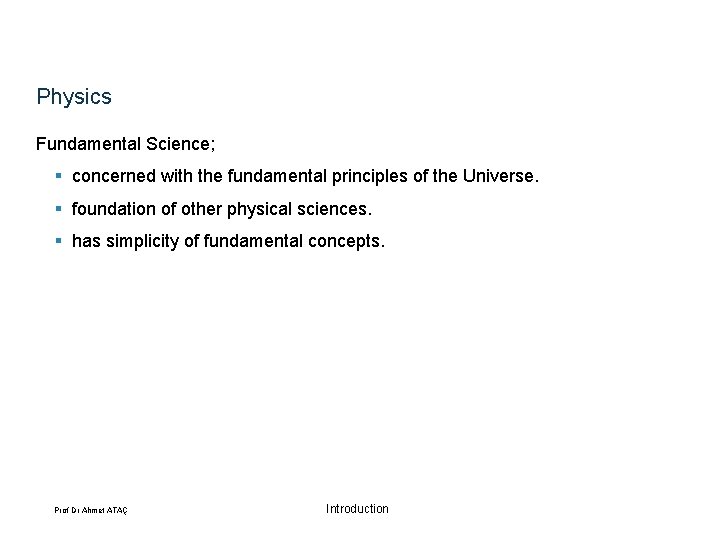 Physics Fundamental Science; § concerned with the fundamental principles of the Universe. § foundation