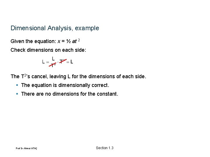 Dimensional Analysis, example Given the equation: x = ½ at 2 Check dimensions on