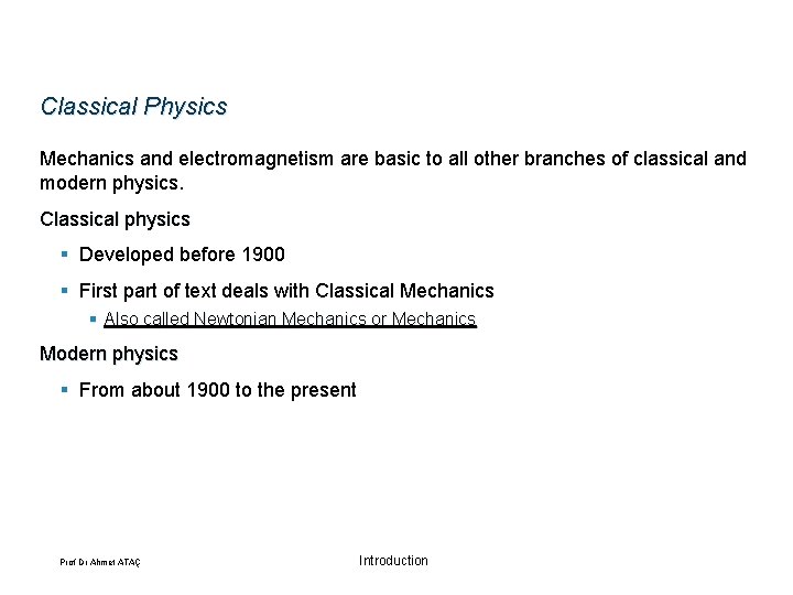 Classical Physics Mechanics and electromagnetism are basic to all other branches of classical and