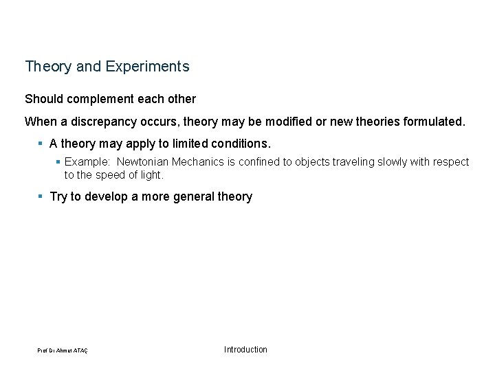 Theory and Experiments Should complement each other When a discrepancy occurs, theory may be
