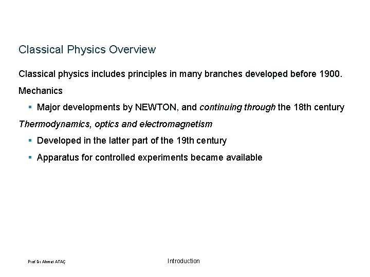 Classical Physics Overview Classical physics includes principles in many branches developed before 1900 Mechanics