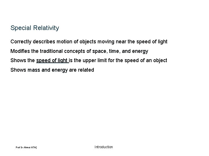 Special Relativity Correctly describes motion of objects moving near the speed of light Modifies