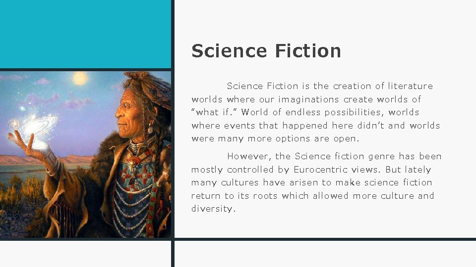 Science Fiction is the creation of literature worlds where our imaginations create worlds of
