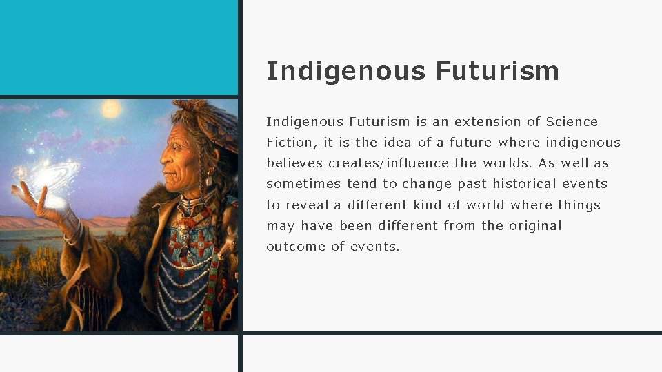 Indigenous Futurism is an extension of Science Fiction, it is the idea of a