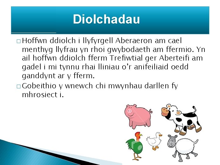 Diolchadau � Hoffwn ddiolch i llyfyrgell Aberaeron am cael menthyg llyfrau yn rhoi gwybodaeth