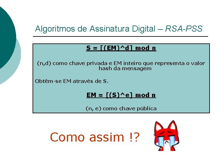 Algoritmos de Assinatura Digital – RSA-PSS S = [(EM)^d] mod n (n, d) como