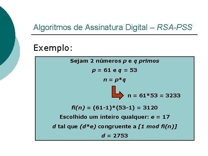 Algoritmos de Assinatura Digital – RSA-PSS Exemplo: Sejam 2 números p e q primos