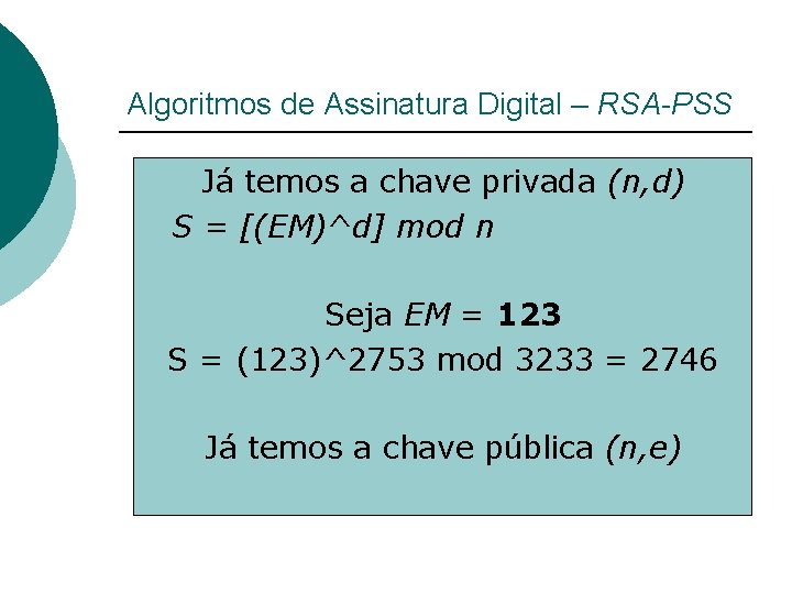 Algoritmos de Assinatura Digital – RSA-PSS Já temos a chave privada (n, d) S