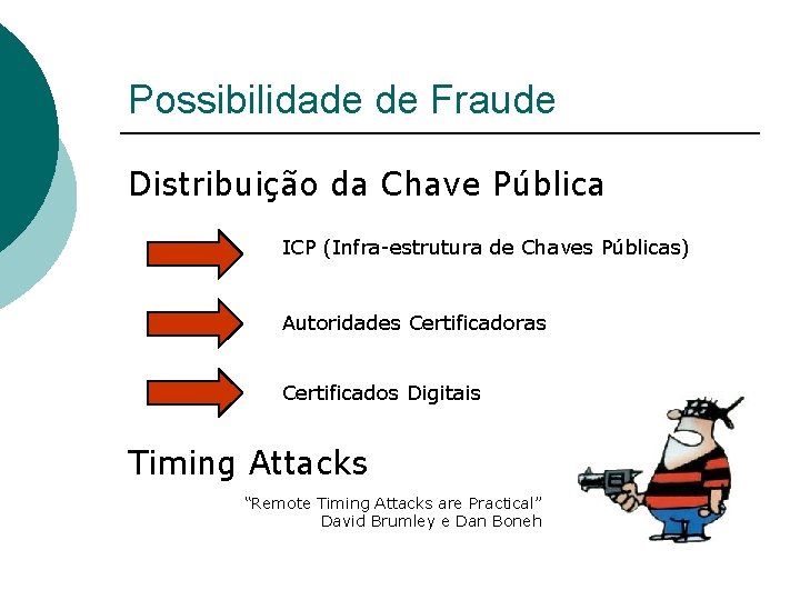 Possibilidade de Fraude Distribuição da Chave Pública ICP (Infra-estrutura de Chaves Públicas) Autoridades Certificadoras