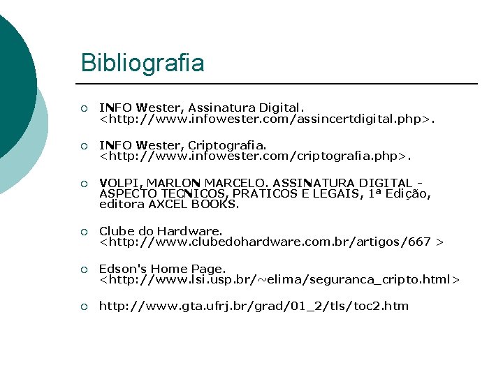 Bibliografia ¡ INFO Wester, Assinatura Digital. <http: //www. infowester. com/assincertdigital. php>. ¡ INFO Wester,