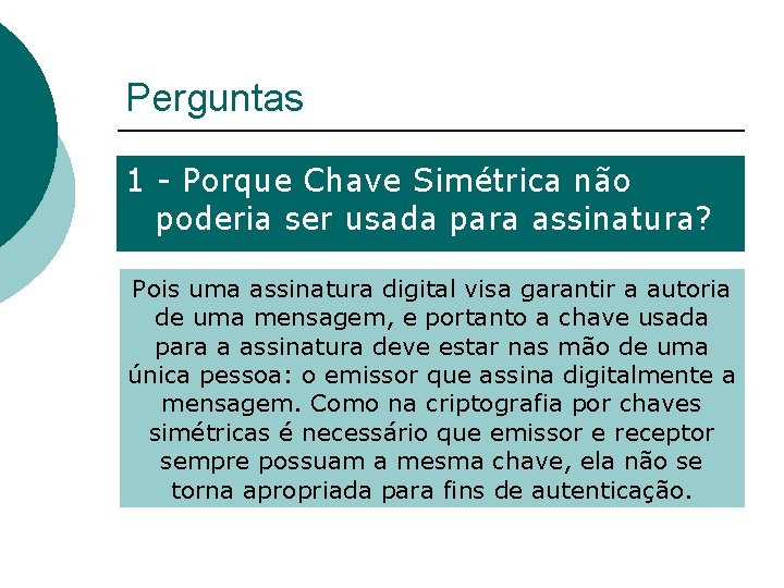 Perguntas 1 - Porque Chave Simétrica não poderia ser usada para assinatura? Pois uma