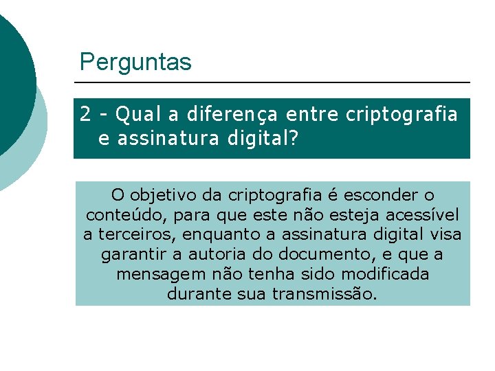 Perguntas 2 - Qual a diferença entre criptografia e assinatura digital? O objetivo da