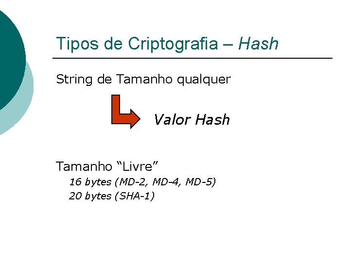 Tipos de Criptografia – Hash String de Tamanho qualquer Valor Hash Tamanho “Livre” 16