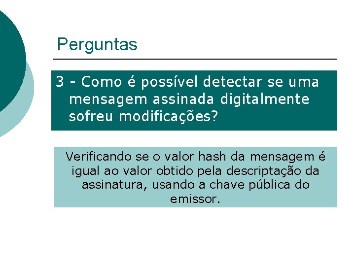 Perguntas 3 - Como é possível detectar se uma mensagem assinada digitalmente sofreu modificações?