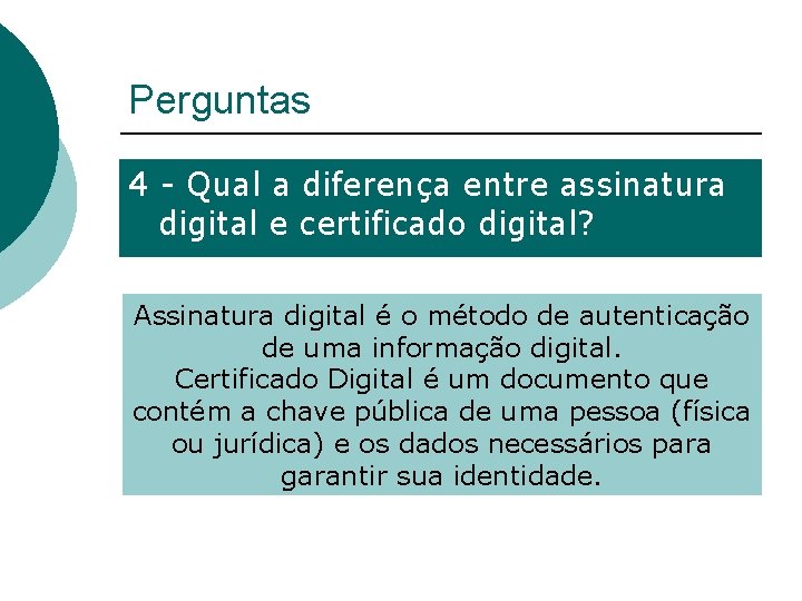 Perguntas 4 - Qual a diferença entre assinatura digital e certificado digital? Assinatura digital