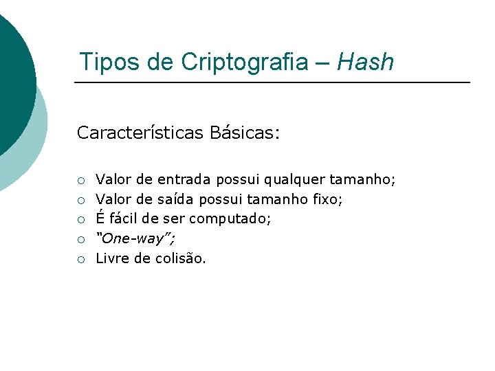 Tipos de Criptografia – Hash Características Básicas: ¡ ¡ ¡ Valor de entrada possui